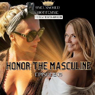 Ep. 15 Honor The Masculine Ep. 15 Honor The Masculine