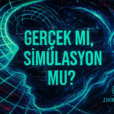 Şu An Gerçek mi? Descartes’tan Simülasyon Teorisine Şok Yolculuk