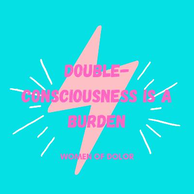 S1E4 - DOUBLE-CONSCIOUSNESS IS A BURDEN