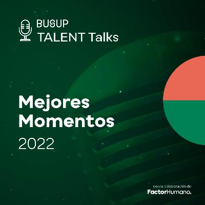 #028 Los mejores momentos 2022 Talent Talks de BusUp
