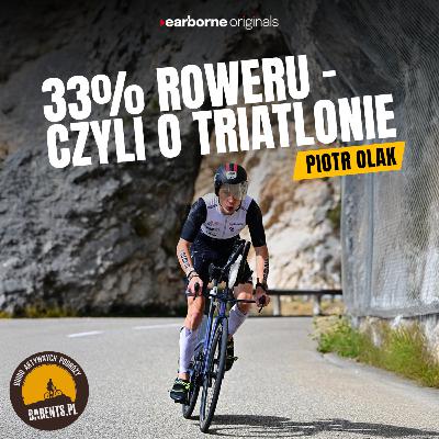 #267 33% roweru, czyli o triatlonie - Piotr Olak