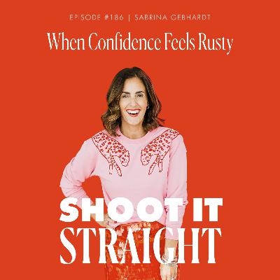 186: When Confidence Feels Rusty 186: When Confidence Feels Rusty