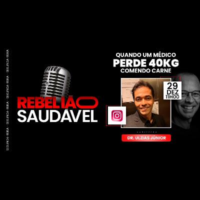 Dr. Ulzias Rodrigues: Quando um Médico perde 40kg Comendo Carne