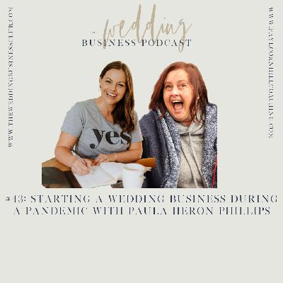 43. Starting a Wedding Business During a Pandemic with Paula Heron Phillips
