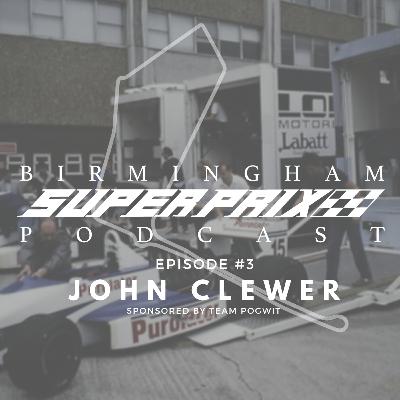 The Birmingham Superprix Podcast Episode #3: John Clewer