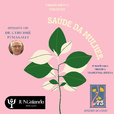 Ep.73 - Saúde da mulher na Medicina Tradicional Chinesa entrevista com Cyro Fumagalli