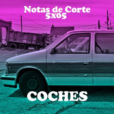 Notas de Corte 5x05: COCHES Notas de Corte 5x05: COCHES