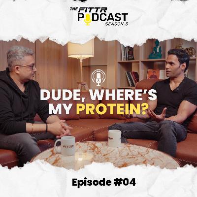Ep. 4: Dude, Where’s My Protein?
