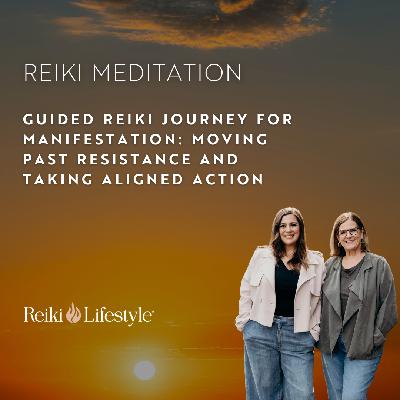 Guided Reiki Journey for Manifestation: Moving Past Resistance and Taking Aligned Action