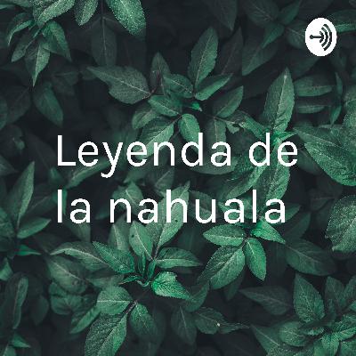 La leyenda de la nahuala