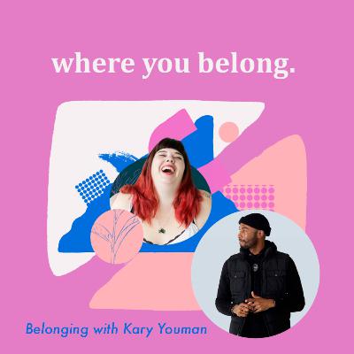 Belonging with Kary Youman