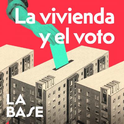 ¿Votas pensando en tu vivienda? | La Base 3x13 ¿Votas pensando en tu vivienda? | La Base 3x13