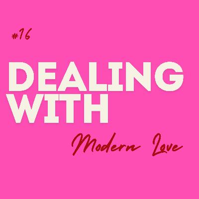 #16 Dealing with ... Modern Love
