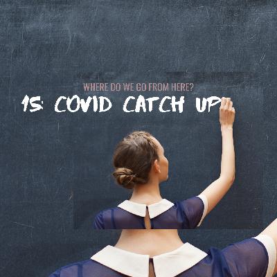 15: Covid Catchup