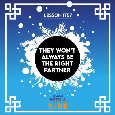 Lesson 1757: They Won't Always Be The Right Partner Lesson 1757: They Won't Always Be The Right Partner