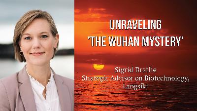 Sigrid Bratlie - Unraveling 'The Wuhan Mystery': The Hunt for the Origin of COVID Sigrid Bratlie - Unraveling 'The Wuhan Mystery': The Hunt for the Origin of COVID