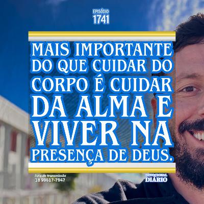 Mais importante do que cuidar do corpo é cuidar da alma e viver na presença de Deus. Mais importante do que cuidar do corpo é cuidar da alma e viver na presença de Deus.