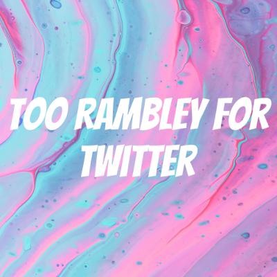 Too Rambley For Twitter  (Trailer) Too Rambley For Twitter  (Trailer)