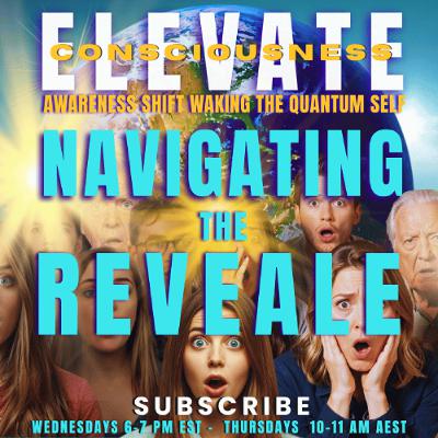 How to Navigate the Great REVEAL - ELEVATE The Awareness Shift