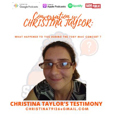 Conversation w/ Christina : Christina Taylor's Testimony - What Happened To You During The Toby Mac Concert ?