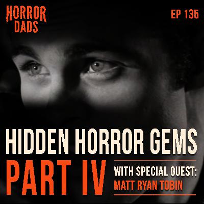 Episode 135: Hidden Horror Gems Part IV with Matt Ryan Tobin