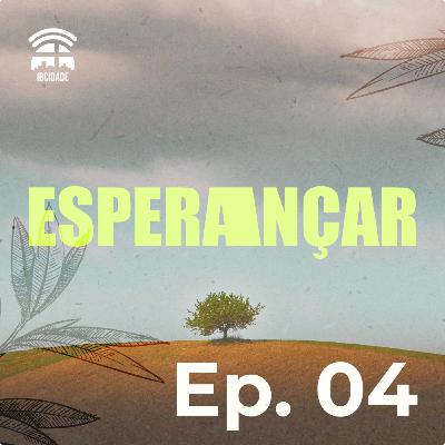 Esperançar | Episódio 04 | Pedro Gomes