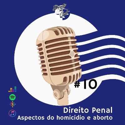 Episódio 10 - Direito Penal - Aspectos do homicídio e aborto