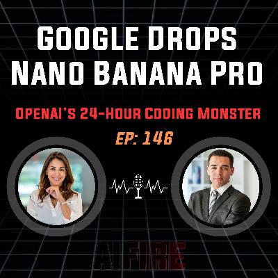 🎙️ EP 146: Google Drops Nano Banana Pro & OpenAI’s 24‑Hour Coding Monster