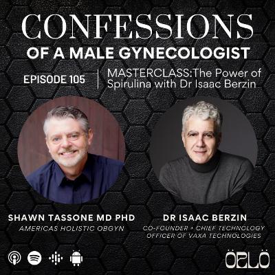 Dr. Shawn Tassone's Confessions of a Male Gynecologist | Exploring the Power of Microalgae with Dr. Isaac Berzin