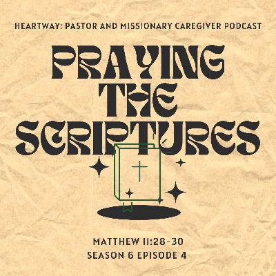 Praying the Scriptures - Matthew 11:28-30 Praying the Scriptures - Matthew 11:28-30