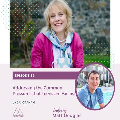 EP 89 - Matt Douglas - Addressing the Common Pressures that Teens are Facing
