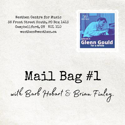 Mail Bag #1 - Barb Hobart & Brian Finley Respond to YOUR comments on "Glenn Gould for a While"