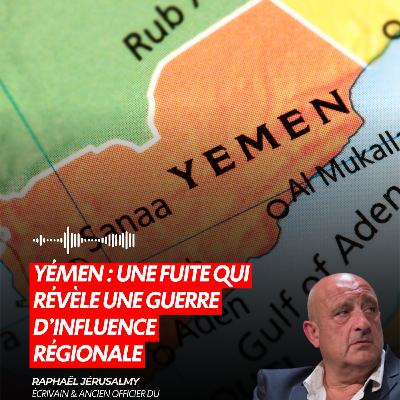 YÉMEN : UNE FUITE QUI RÉVÈLE UNE GUERRE D’INFLUENCE RÉGIONALE
