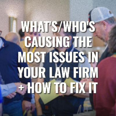 What's/Who's Causing The Most Issues in Your Law Firm + how to fix it