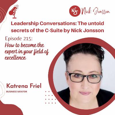 Episode 215: Katrena Friel - How to become the expert in your field of excellence