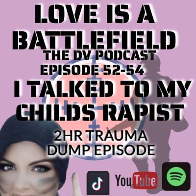 EP 52-54 I TALKED TO MY CHILDS RAPIST (wtf) 2HR TRAUMA DUMP EPISODE EP 52-54 I TALKED TO MY CHILDS RAPIST (wtf) 2HR TRAUMA DUMP EPISODE