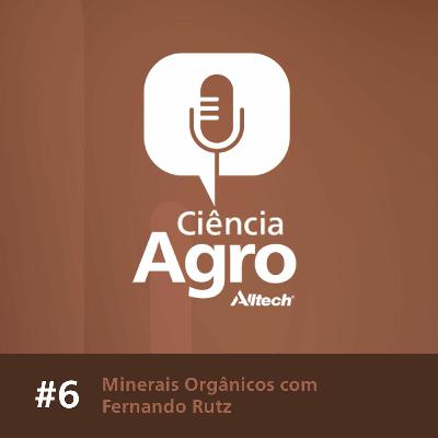 Ciencia Agro Podcast - Minerais Orgânicos com Fernando Rutz