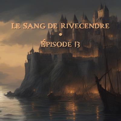 Ep.13 - Nouvelle affaire - Le Sang de Rivecendre