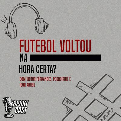 #5 - Futebol voltou na hora certa? #5 - Futebol voltou na hora certa?