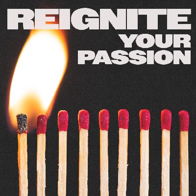 Reignite Your Passion | Part 8 | How To Spot The Real Thing