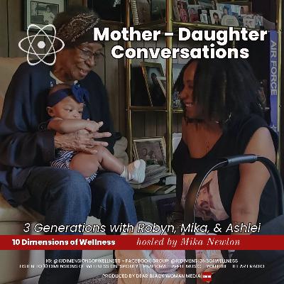Mother-Daughter Conversations: 3 Generations w/Robyn, Mika, & Ashlei