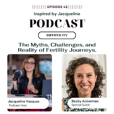 Episode 42 - Infertility: The Myths, Challenges, and Reality of Fertility Journeys.