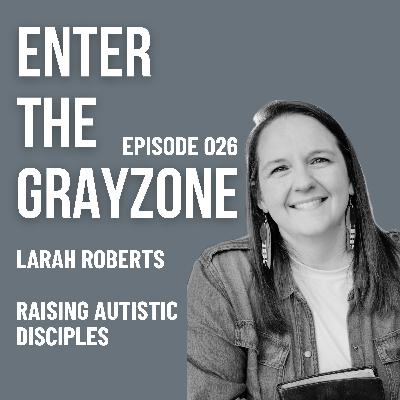 026 - Raising Autisic Disciples w/ LARAH ROBERTS