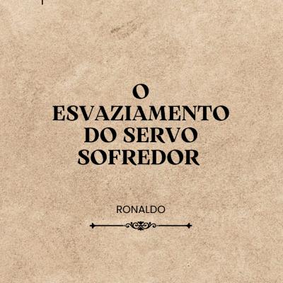 O Esvaziamento Do Servo Sofredor - Ronaldo Camatini
