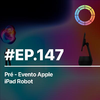 #EP.147 - Pré - Evento Apple & iPad Robot #EP.147 - Pré - Evento Apple & iPad Robot