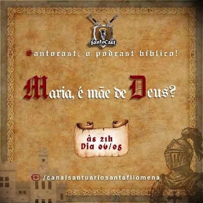Maria é a Mãe de Deus? ft. Anselmo Neto | Santocast #1