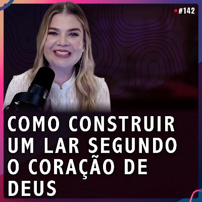 COMO CONSTRUIR UM LAR SEGUNDO O CORAÇÃO DE DEUS | Roberta Müller #142