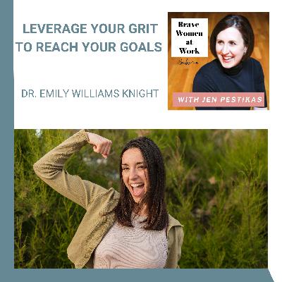 Leverage Your GRIT to Reach Your Goals with Emily Williams Knight