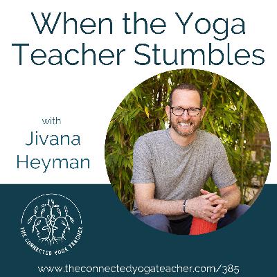 385: When the Yoga Teacher Stumbles with Jivana Heyman