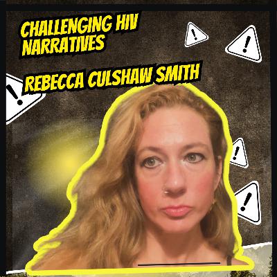 Episode 155. Challenging HIV Narratives┃Rebecca Culshaw Smith